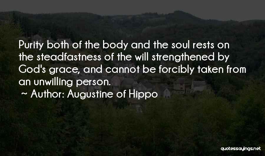 Augustine Of Hippo Quotes: Purity Both Of The Body And The Soul Rests On The Steadfastness Of The Will Strengthened By God's Grace, And