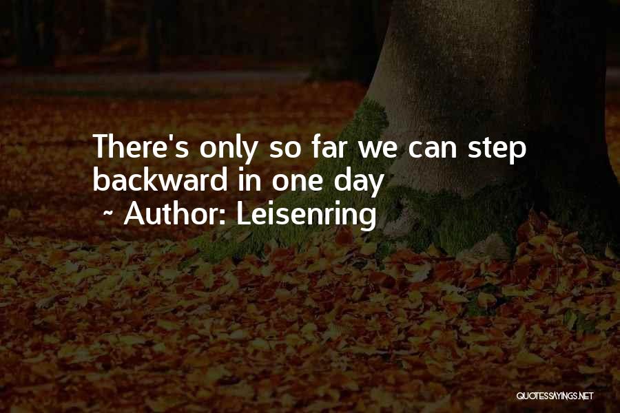 Leisenring Quotes: There's Only So Far We Can Step Backward In One Day