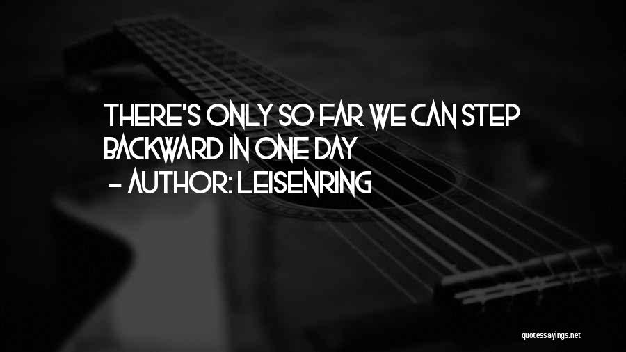 Leisenring Quotes: There's Only So Far We Can Step Backward In One Day