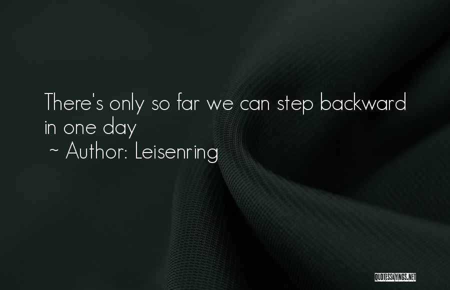 Leisenring Quotes: There's Only So Far We Can Step Backward In One Day