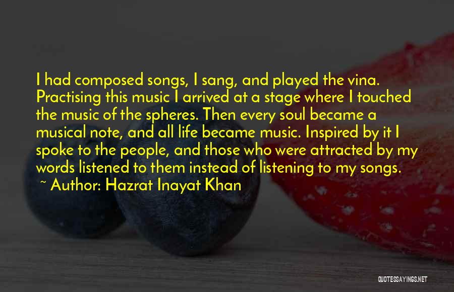 Hazrat Inayat Khan Quotes: I Had Composed Songs, I Sang, And Played The Vina. Practising This Music I Arrived At A Stage Where I