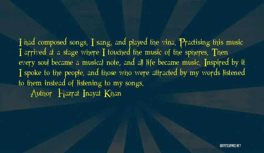 Hazrat Inayat Khan Quotes: I Had Composed Songs, I Sang, And Played The Vina. Practising This Music I Arrived At A Stage Where I