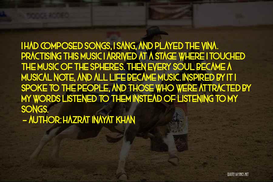 Hazrat Inayat Khan Quotes: I Had Composed Songs, I Sang, And Played The Vina. Practising This Music I Arrived At A Stage Where I