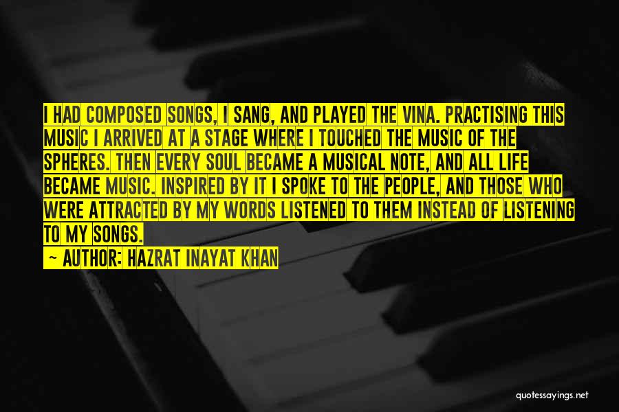 Hazrat Inayat Khan Quotes: I Had Composed Songs, I Sang, And Played The Vina. Practising This Music I Arrived At A Stage Where I