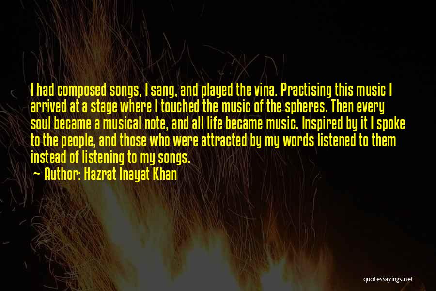 Hazrat Inayat Khan Quotes: I Had Composed Songs, I Sang, And Played The Vina. Practising This Music I Arrived At A Stage Where I