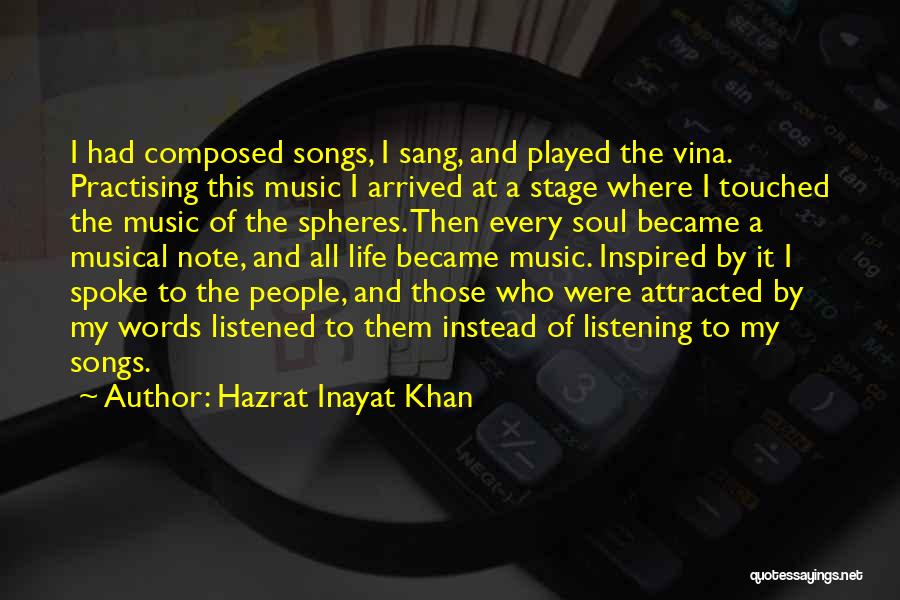 Hazrat Inayat Khan Quotes: I Had Composed Songs, I Sang, And Played The Vina. Practising This Music I Arrived At A Stage Where I