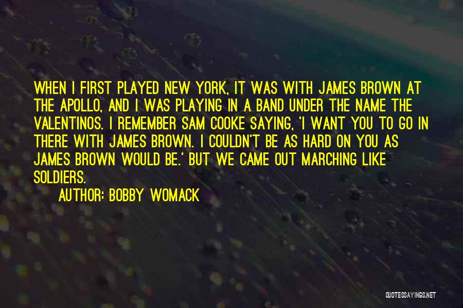 Bobby Womack Quotes: When I First Played New York, It Was With James Brown At The Apollo, And I Was Playing In A