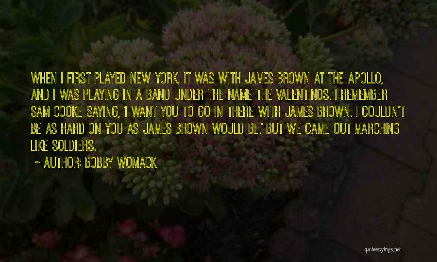 Bobby Womack Quotes: When I First Played New York, It Was With James Brown At The Apollo, And I Was Playing In A