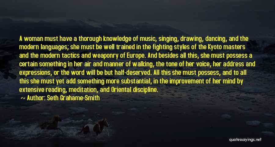 Seth Grahame-Smith Quotes: A Woman Must Have A Thorough Knowledge Of Music, Singing, Drawing, Dancing, And The Modern Languages; She Must Be Well