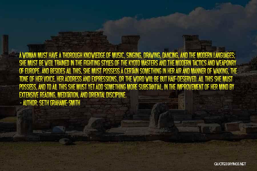 Seth Grahame-Smith Quotes: A Woman Must Have A Thorough Knowledge Of Music, Singing, Drawing, Dancing, And The Modern Languages; She Must Be Well