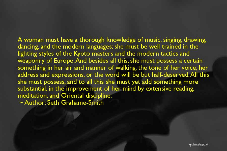 Seth Grahame-Smith Quotes: A Woman Must Have A Thorough Knowledge Of Music, Singing, Drawing, Dancing, And The Modern Languages; She Must Be Well