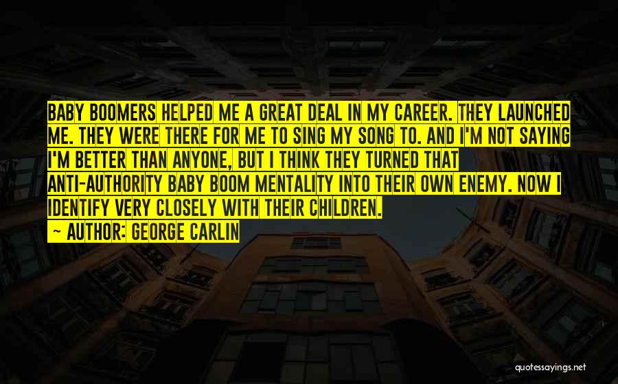 George Carlin Quotes: Baby Boomers Helped Me A Great Deal In My Career. They Launched Me. They Were There For Me To Sing