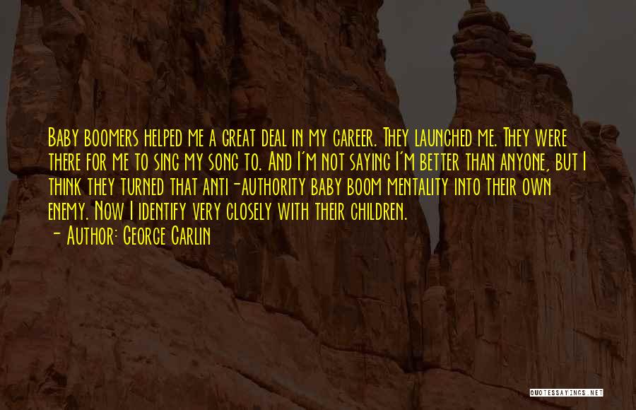 George Carlin Quotes: Baby Boomers Helped Me A Great Deal In My Career. They Launched Me. They Were There For Me To Sing