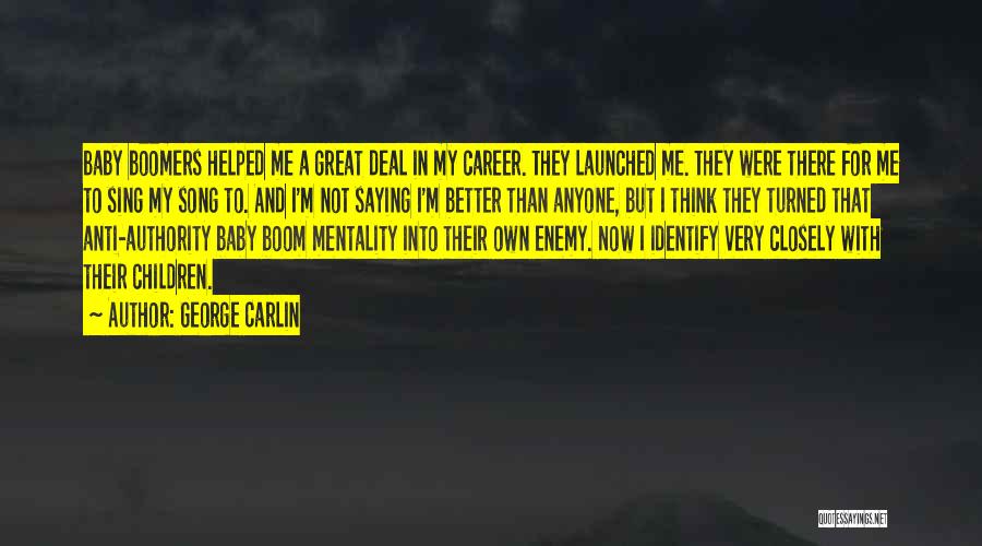 George Carlin Quotes: Baby Boomers Helped Me A Great Deal In My Career. They Launched Me. They Were There For Me To Sing