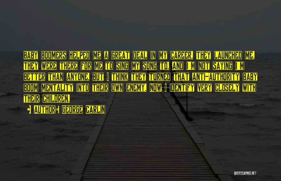 George Carlin Quotes: Baby Boomers Helped Me A Great Deal In My Career. They Launched Me. They Were There For Me To Sing