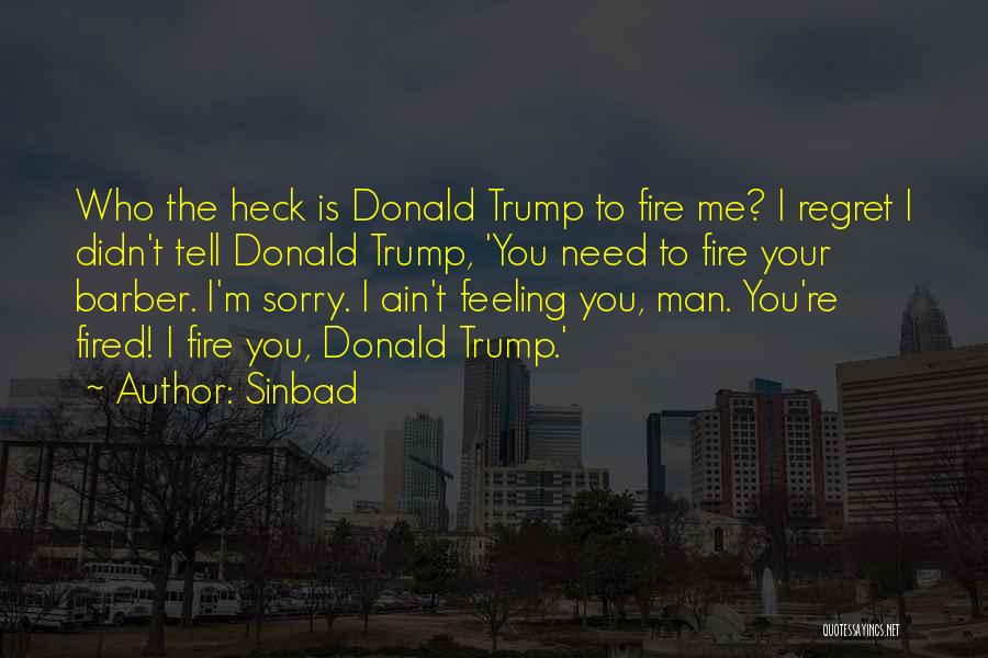 Sinbad Quotes: Who The Heck Is Donald Trump To Fire Me? I Regret I Didn't Tell Donald Trump, 'you Need To Fire