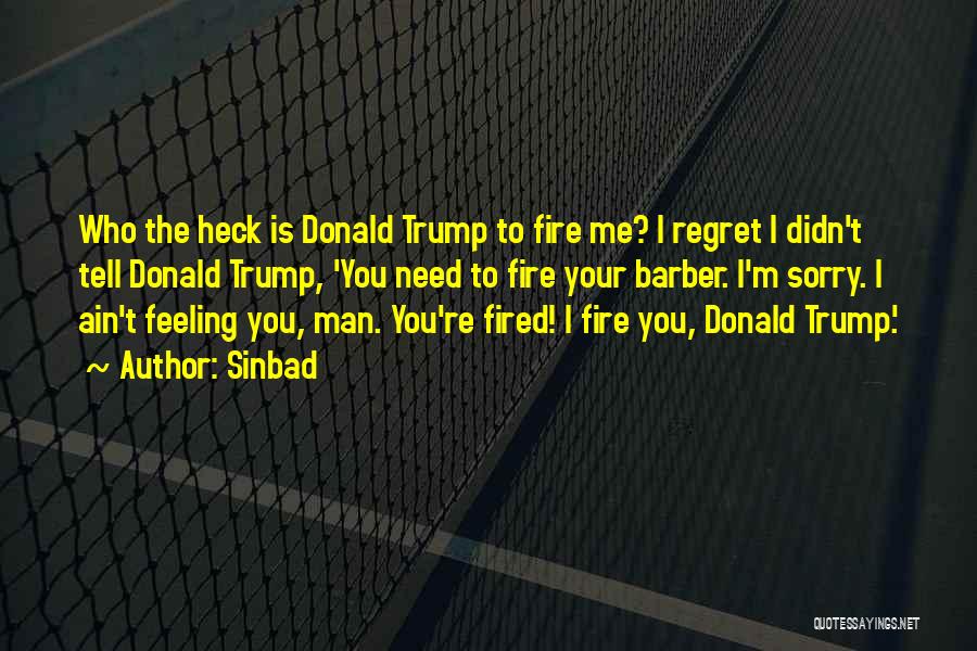 Sinbad Quotes: Who The Heck Is Donald Trump To Fire Me? I Regret I Didn't Tell Donald Trump, 'you Need To Fire