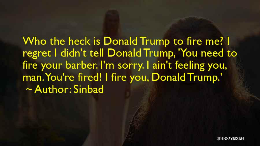Sinbad Quotes: Who The Heck Is Donald Trump To Fire Me? I Regret I Didn't Tell Donald Trump, 'you Need To Fire