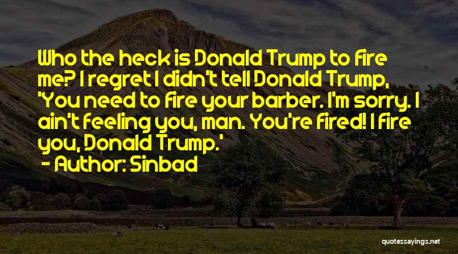 Sinbad Quotes: Who The Heck Is Donald Trump To Fire Me? I Regret I Didn't Tell Donald Trump, 'you Need To Fire