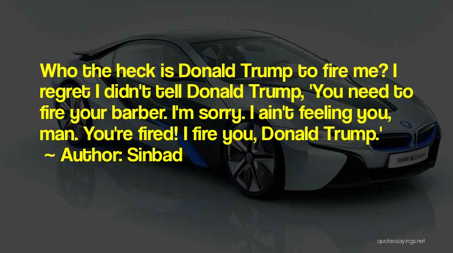 Sinbad Quotes: Who The Heck Is Donald Trump To Fire Me? I Regret I Didn't Tell Donald Trump, 'you Need To Fire