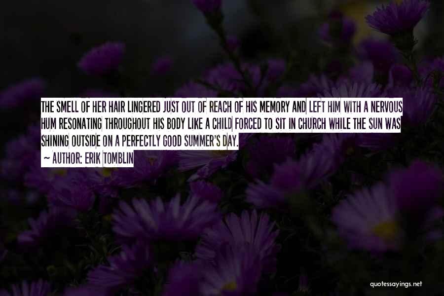 Erik Tomblin Quotes: The Smell Of Her Hair Lingered Just Out Of Reach Of His Memory And Left Him With A Nervous Hum