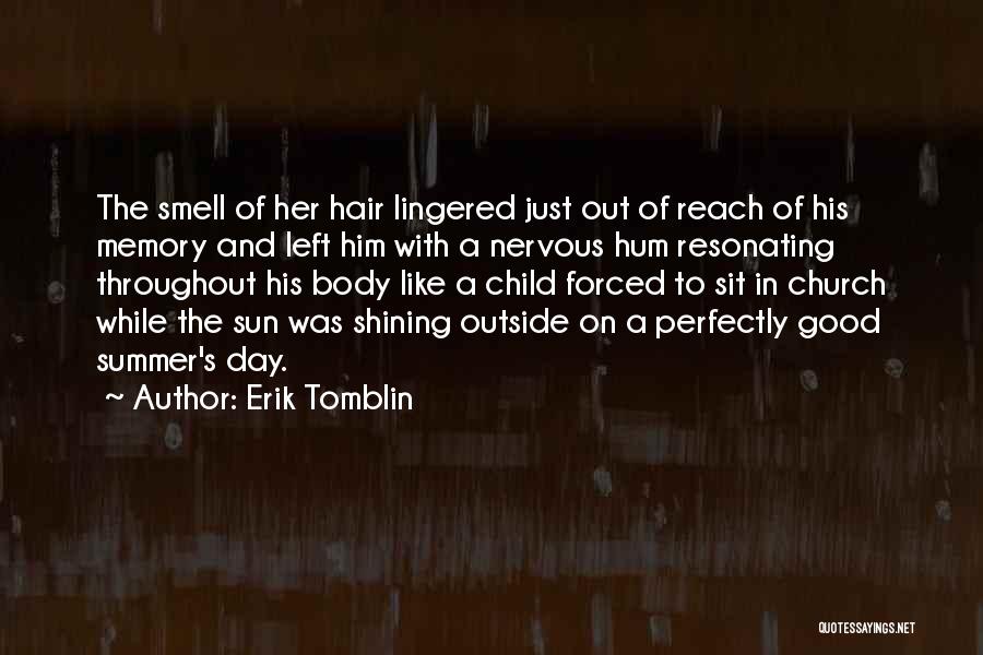 Erik Tomblin Quotes: The Smell Of Her Hair Lingered Just Out Of Reach Of His Memory And Left Him With A Nervous Hum