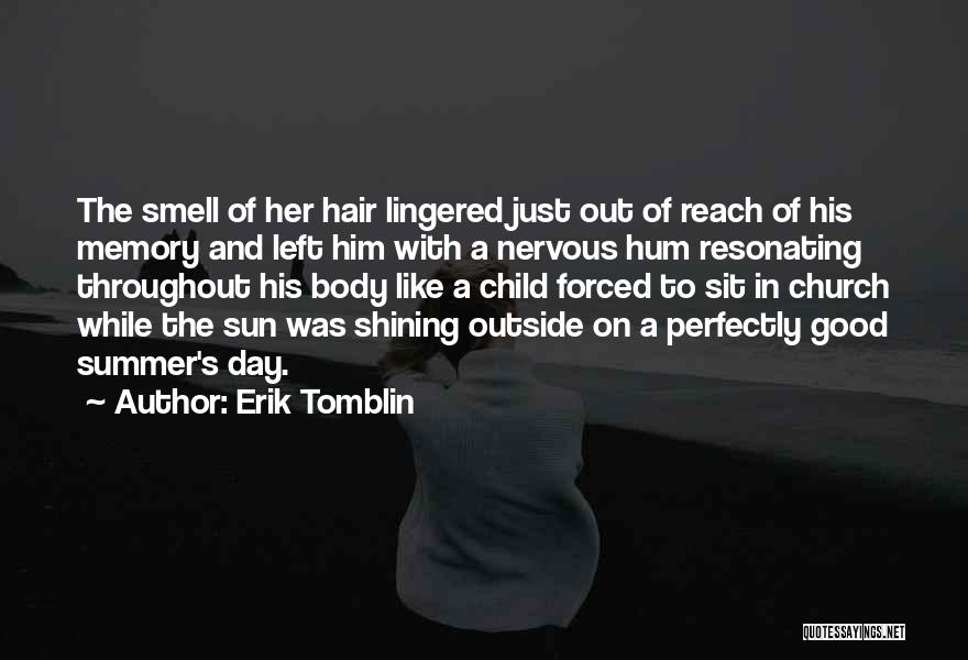 Erik Tomblin Quotes: The Smell Of Her Hair Lingered Just Out Of Reach Of His Memory And Left Him With A Nervous Hum