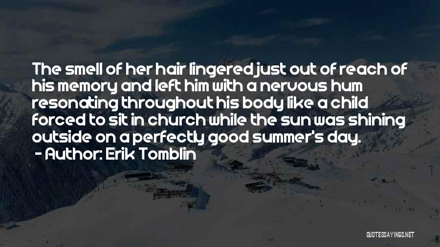 Erik Tomblin Quotes: The Smell Of Her Hair Lingered Just Out Of Reach Of His Memory And Left Him With A Nervous Hum