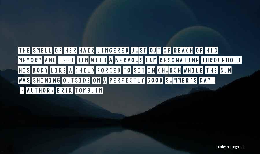 Erik Tomblin Quotes: The Smell Of Her Hair Lingered Just Out Of Reach Of His Memory And Left Him With A Nervous Hum