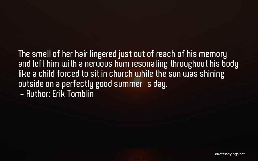 Erik Tomblin Quotes: The Smell Of Her Hair Lingered Just Out Of Reach Of His Memory And Left Him With A Nervous Hum