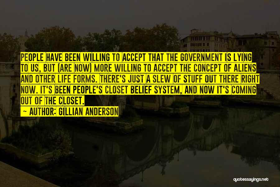 Gillian Anderson Quotes: People Have Been Willing To Accept That The Government Is Lying To Us, But (are Now) More Willing To Accept