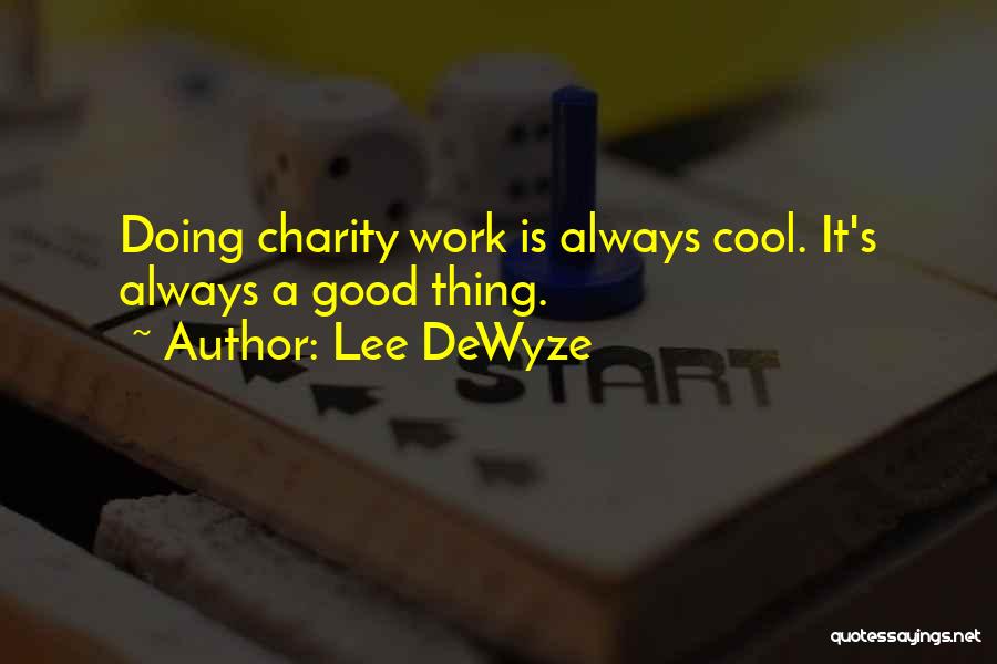 Lee DeWyze Quotes: Doing Charity Work Is Always Cool. It's Always A Good Thing.