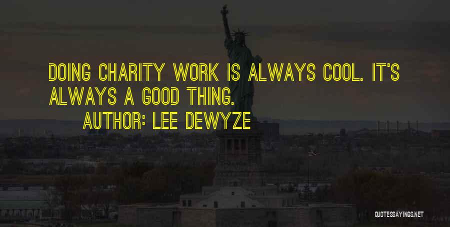 Lee DeWyze Quotes: Doing Charity Work Is Always Cool. It's Always A Good Thing.