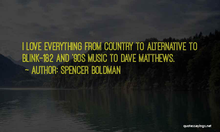 Spencer Boldman Quotes: I Love Everything From Country To Alternative To Blink-182 And '90s Music To Dave Matthews.