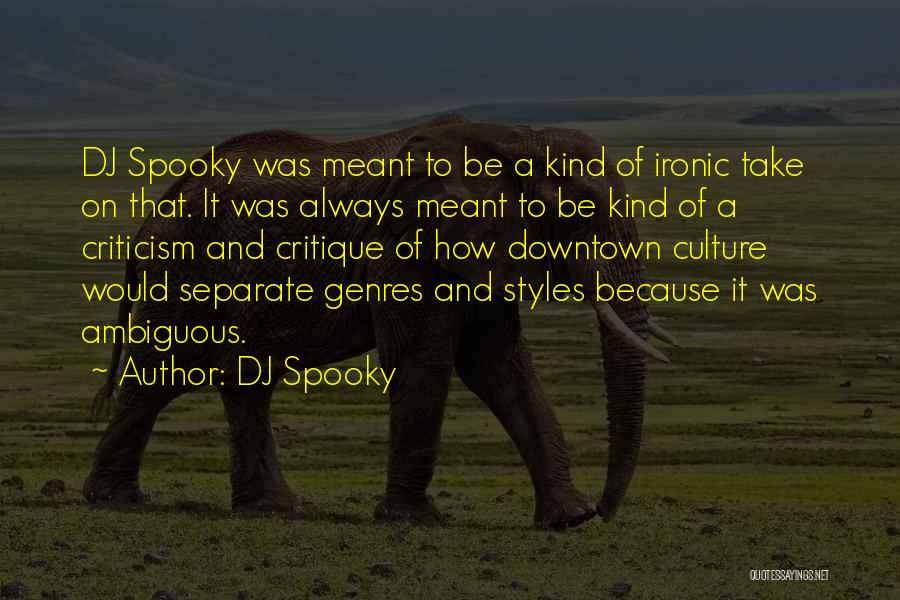 DJ Spooky Quotes: Dj Spooky Was Meant To Be A Kind Of Ironic Take On That. It Was Always Meant To Be Kind