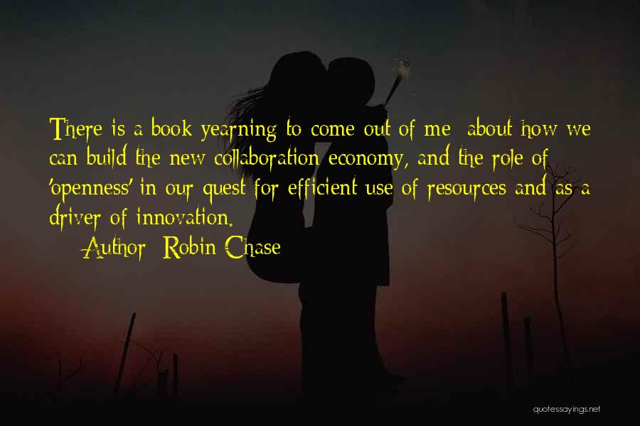 Robin Chase Quotes: There Is A Book Yearning To Come Out Of Me: About How We Can Build The New Collaboration Economy, And