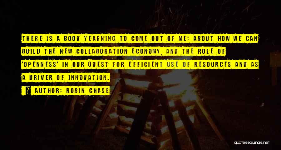 Robin Chase Quotes: There Is A Book Yearning To Come Out Of Me: About How We Can Build The New Collaboration Economy, And