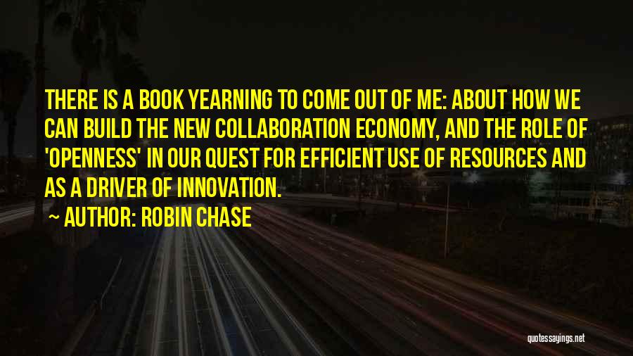 Robin Chase Quotes: There Is A Book Yearning To Come Out Of Me: About How We Can Build The New Collaboration Economy, And
