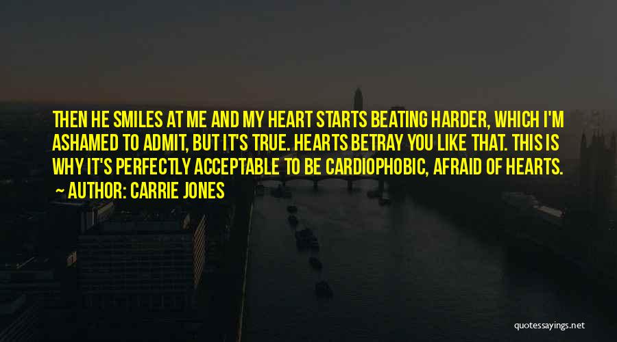 Carrie Jones Quotes: Then He Smiles At Me And My Heart Starts Beating Harder, Which I'm Ashamed To Admit, But It's True. Hearts