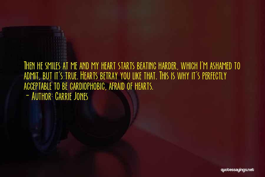 Carrie Jones Quotes: Then He Smiles At Me And My Heart Starts Beating Harder, Which I'm Ashamed To Admit, But It's True. Hearts