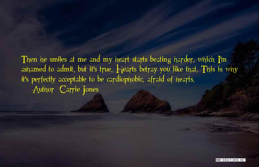 Carrie Jones Quotes: Then He Smiles At Me And My Heart Starts Beating Harder, Which I'm Ashamed To Admit, But It's True. Hearts