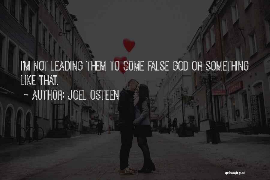 Joel Osteen Quotes: I'm Not Leading Them To Some False God Or Something Like That.