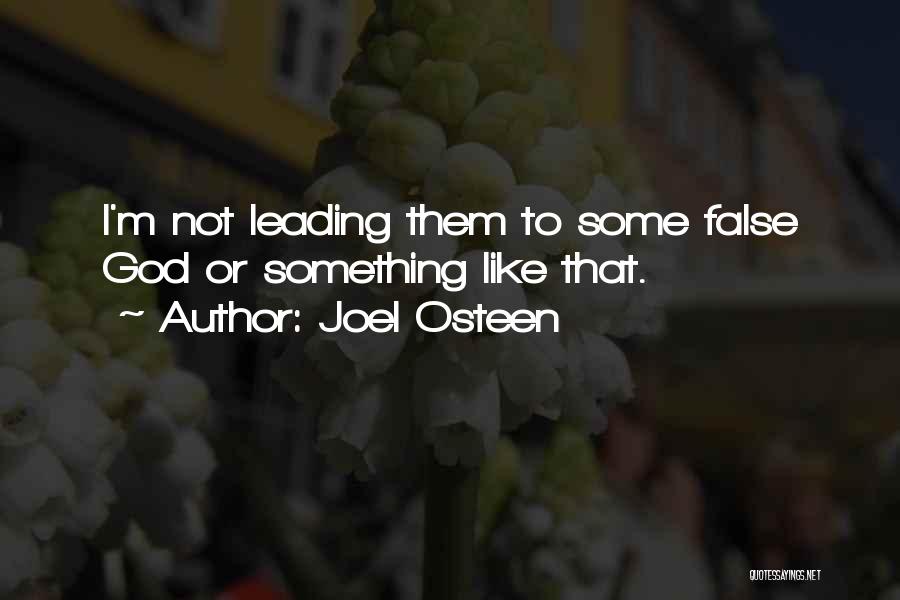 Joel Osteen Quotes: I'm Not Leading Them To Some False God Or Something Like That.