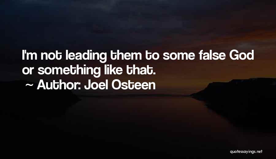 Joel Osteen Quotes: I'm Not Leading Them To Some False God Or Something Like That.