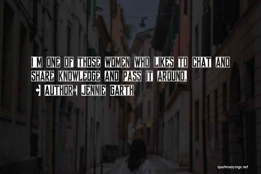 Jennie Garth Quotes: I'm One Of Those Women Who Likes To Chat And Share Knowledge And Pass It Around.