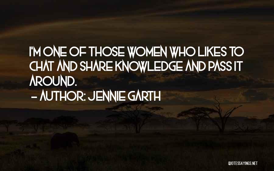 Jennie Garth Quotes: I'm One Of Those Women Who Likes To Chat And Share Knowledge And Pass It Around.