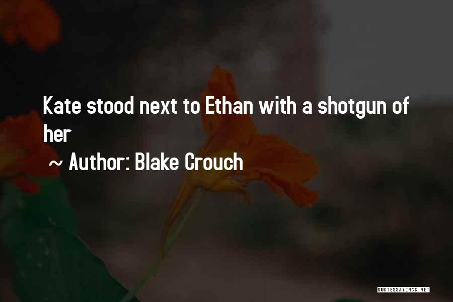 Blake Crouch Quotes: Kate Stood Next To Ethan With A Shotgun Of Her