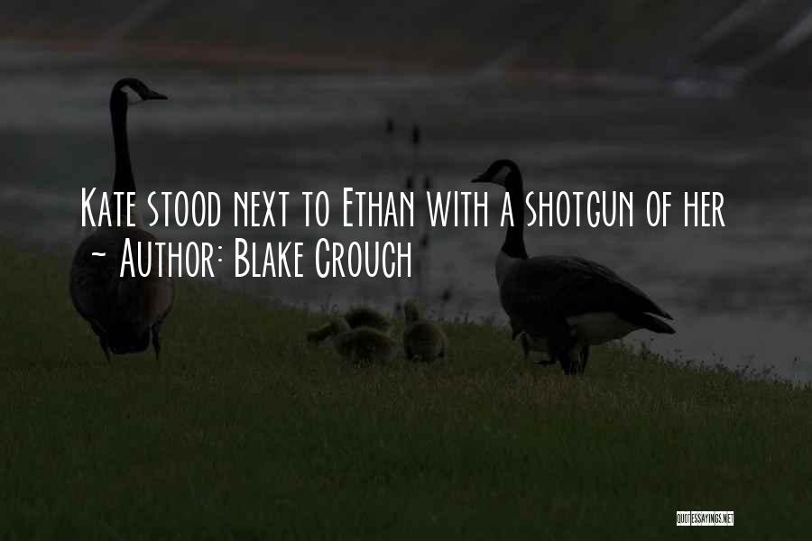 Blake Crouch Quotes: Kate Stood Next To Ethan With A Shotgun Of Her
