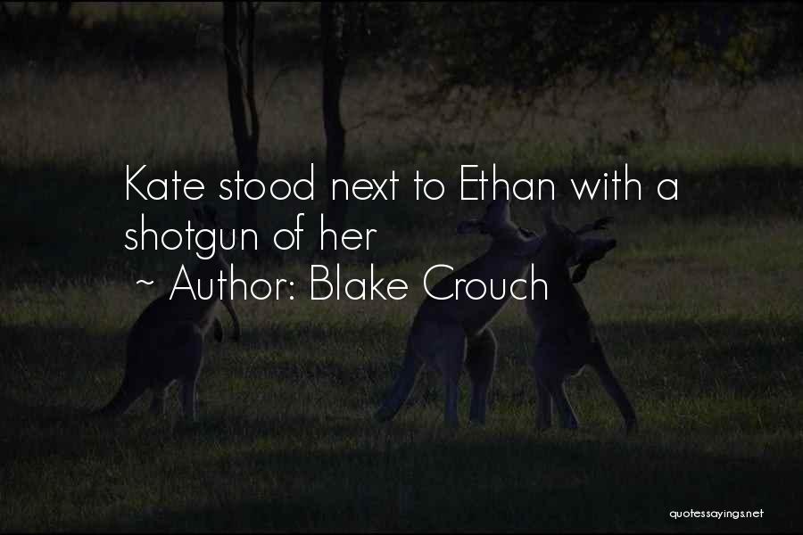 Blake Crouch Quotes: Kate Stood Next To Ethan With A Shotgun Of Her