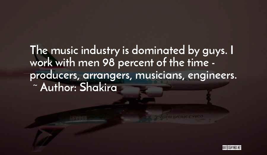 Shakira Quotes: The Music Industry Is Dominated By Guys. I Work With Men 98 Percent Of The Time - Producers, Arrangers, Musicians,